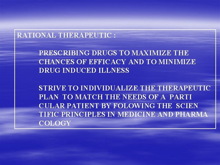 RATIONAL THERAPEUTIC : PRESCRIBING DRUGS TO MAXIMIZE THE CHANCES OF EFFICACY AND TO MINIMIZE