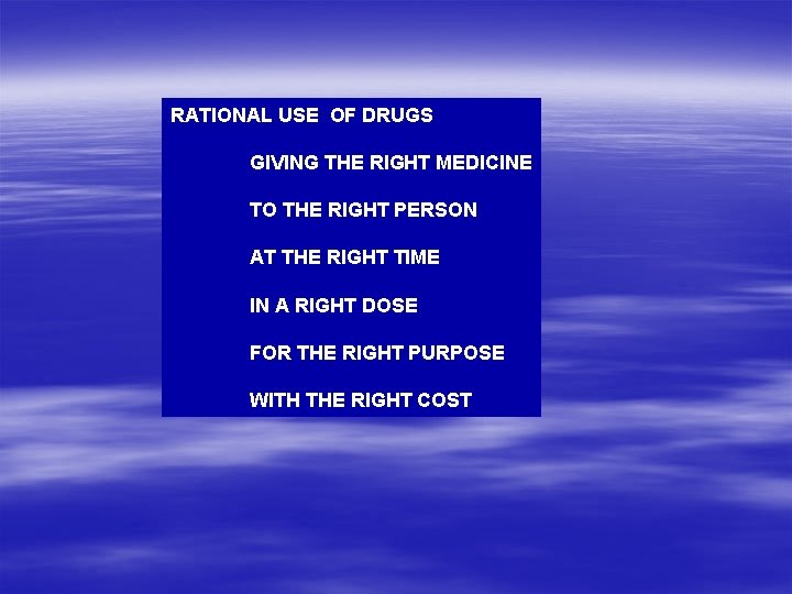 RATIONAL USE OF DRUGS GIVING THE RIGHT MEDICINE TO THE RIGHT PERSON AT THE