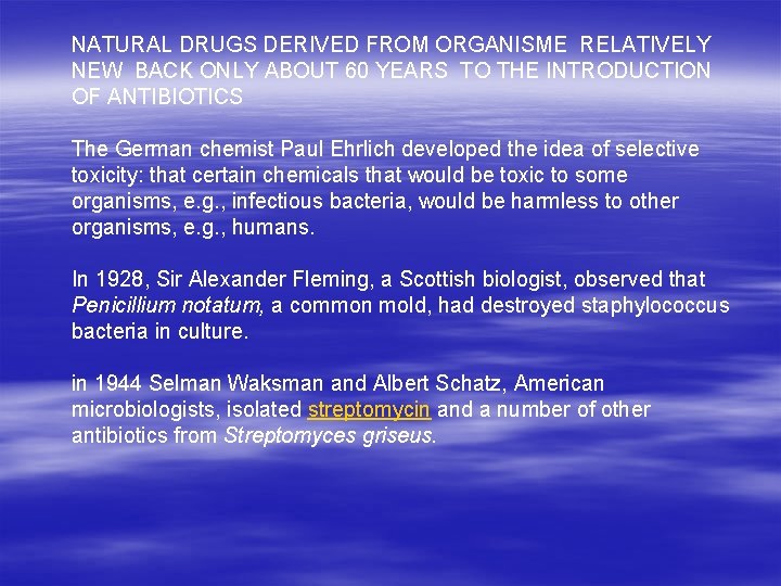 NATURAL DRUGS DERIVED FROM ORGANISME RELATIVELY NEW BACK ONLY ABOUT 60 YEARS TO THE