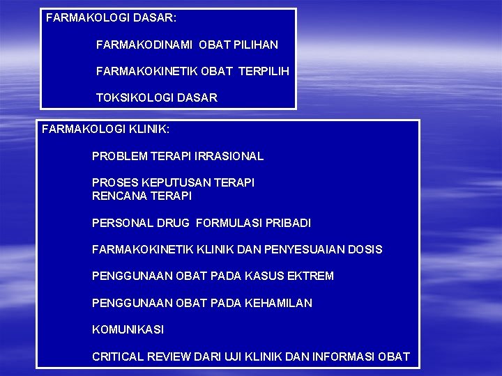 FARMAKOLOGI DASAR: FARMAKODINAMI OBAT PILIHAN FARMAKOKINETIK OBAT TERPILIH TOKSIKOLOGI DASAR FARMAKOLOGI KLINIK: PROBLEM TERAPI