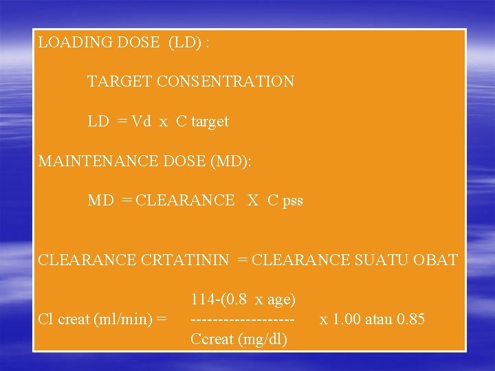 LOADING DOSE (LD) : TARGET CONSENTRATION LD = Vd x C target MAINTENANCE DOSE