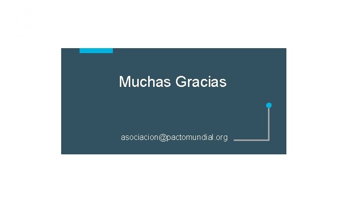 Muchas Gracias asociacion@pactomundial. org 