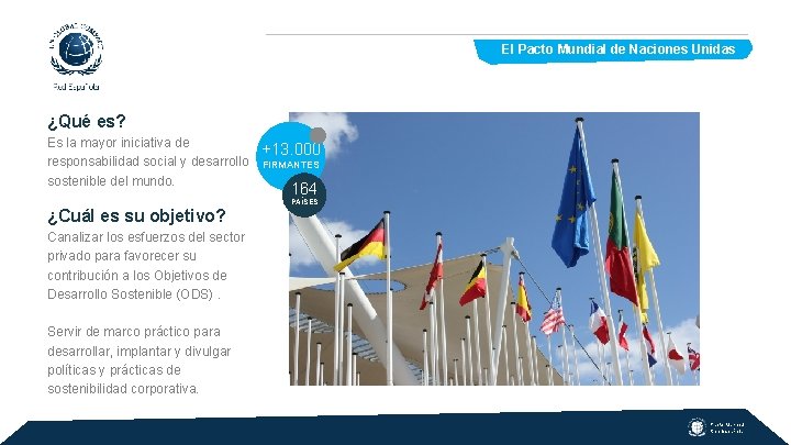 El Pacto Mundial de Naciones Unidas ¿Qué es? Es la mayor iniciativa de responsabilidad
