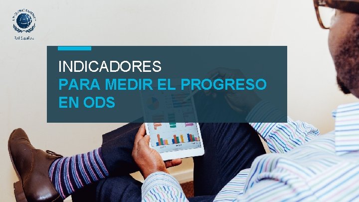 INDICADORES PARA MEDIR EL PROGRESO EN ODS 