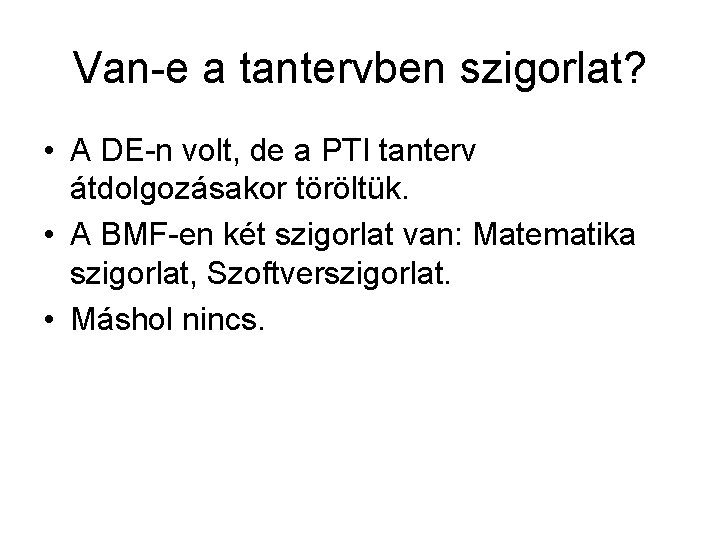 Van-e a tantervben szigorlat? • A DE-n volt, de a PTI tanterv átdolgozásakor töröltük.