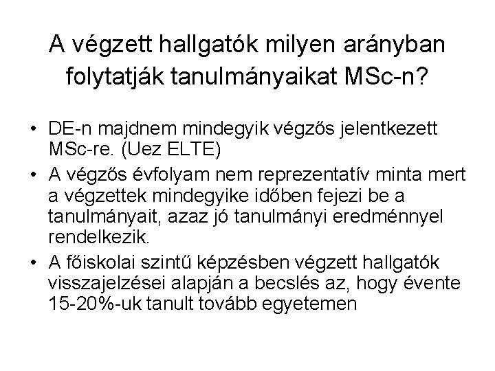 A végzett hallgatók milyen arányban folytatják tanulmányaikat MSc-n? • DE-n majdnem mindegyik végzős jelentkezett