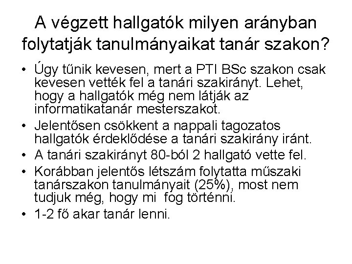 A végzett hallgatók milyen arányban folytatják tanulmányaikat tanár szakon? • Úgy tűnik kevesen, mert