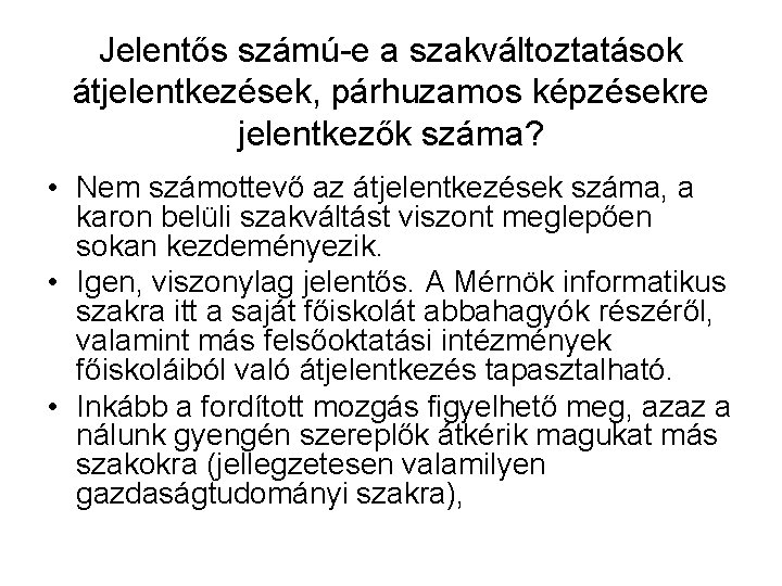 Jelentős számú-e a szakváltoztatások átjelentkezések, párhuzamos képzésekre jelentkezők száma? • Nem számottevő az átjelentkezések