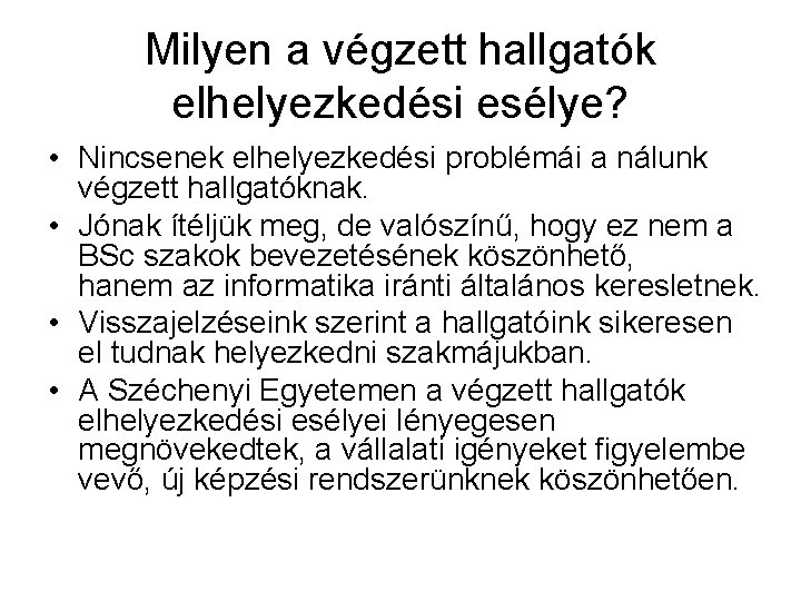 Milyen a végzett hallgatók elhelyezkedési esélye? • Nincsenek elhelyezkedési problémái a nálunk végzett hallgatóknak.