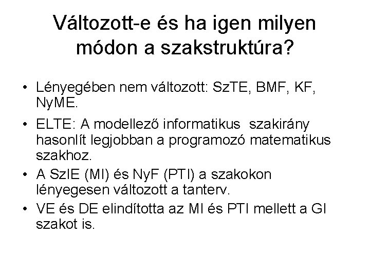 Változott-e és ha igen milyen módon a szakstruktúra? • Lényegében nem változott: Sz. TE,