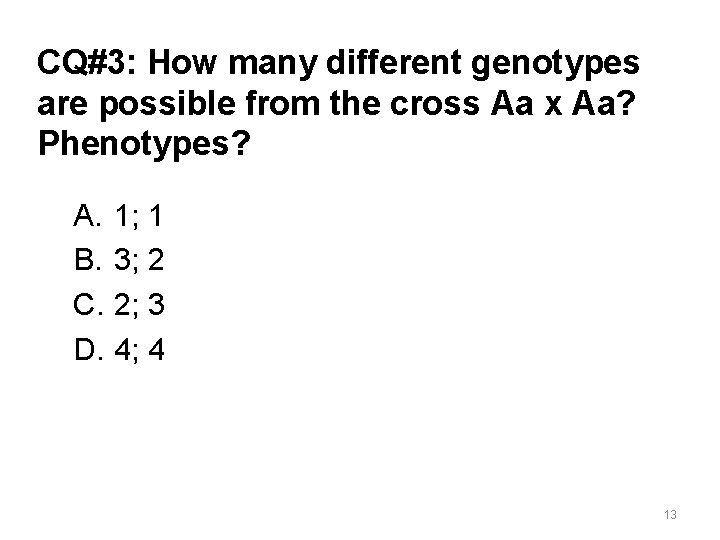 CQ#3: How many different genotypes are possible from the cross Aa x Aa? Phenotypes?