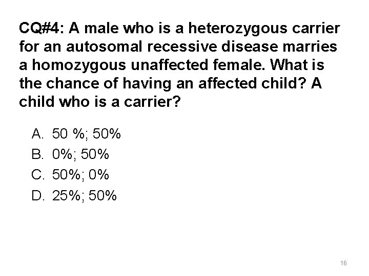 CQ#4: A male who is a heterozygous carrier for an autosomal recessive disease marries