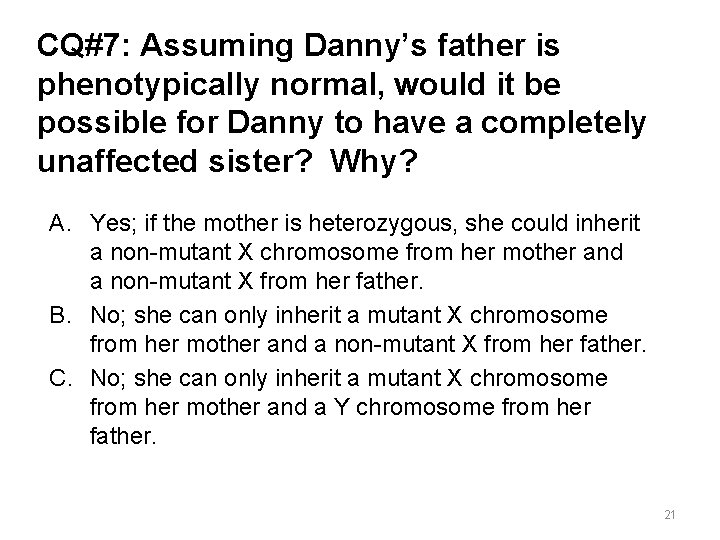 CQ#7: Assuming Danny’s father is phenotypically normal, would it be possible for Danny to