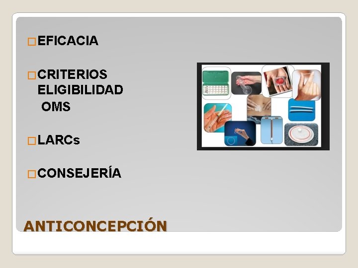 �EFICACIA �CRITERIOS ELIGIBILIDAD OMS �LARCs �CONSEJERÍA ANTICONCEPCIÓN 