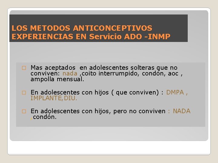 LOS METODOS ANTICONCEPTIVOS EXPERIENCIAS EN Servicio ADO -INMP � Mas aceptados en adolescentes solteras