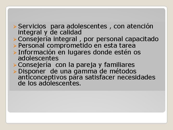 Ø Servicios para adolescentes , con atención integral y de calidad Ø Consejería integral