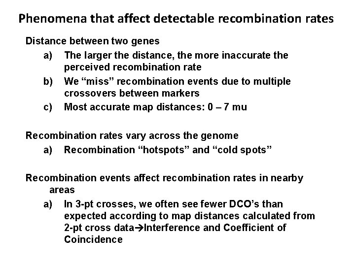 Phenomena that affect detectable recombination rates Distance between two genes a) The larger the