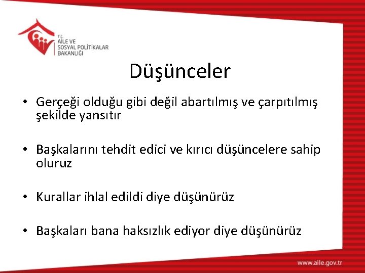 Düşünceler • Gerçeği olduğu gibi değil abartılmış ve çarpıtılmış şekilde yansıtır • Başkalarını tehdit