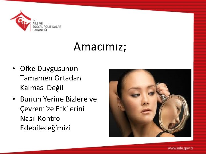 Amacımız; • Öfke Duygusunun Tamamen Ortadan Kalması Değil • Bunun Yerine Bizlere ve Çevremize