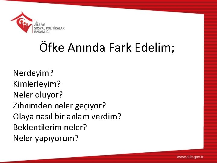 Öfke Anında Fark Edelim; Nerdeyim? Kimlerleyim? Neler oluyor? Zihnimden neler geçiyor? Olaya nasıl bir