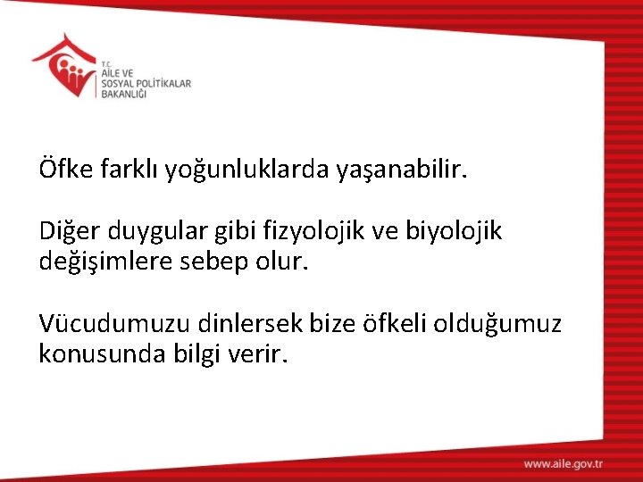  Öfke farklı yoğunluklarda yaşanabilir. Diğer duygular gibi fizyolojik ve biyolojik değişimlere sebep olur.