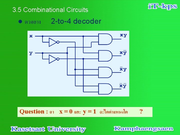 3. 5 Combinational Circuits l ตวอยาง 2 -to-4 decoder Question : ถา x =