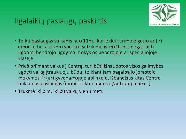 Ilgalaikių paslaugų paskirtis • Teikti paslaugas vaikams nuo 11 m. , kurie dėl turimo