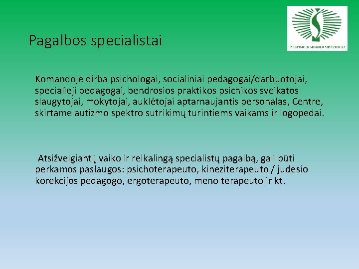 Pagalbos specialistai Komandoje dirba psichologai, socialiniai pedagogai/darbuotojai, specialieji pedagogai, bendrosios praktikos psichikos sveikatos slaugytojai,