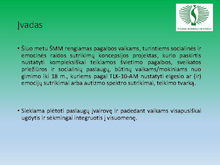 Įvadas • Šiuo metu ŠMM rengiamas pagalbos vaikams, turintiems socialinės ir emocinės raidos sutrikimų