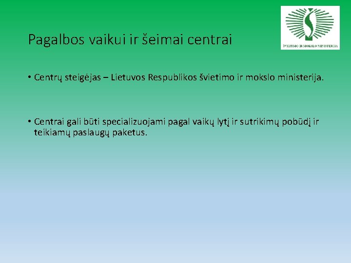 Pagalbos vaikui ir šeimai centrai • Centrų steigėjas – Lietuvos Respublikos švietimo ir mokslo