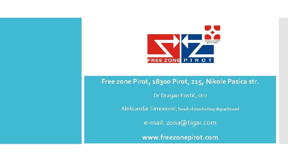 Free zone Pirot, 18300 Pirot, 215, Nikole Pasica str. Dr Dragan Kostić, CEO Aleksandar