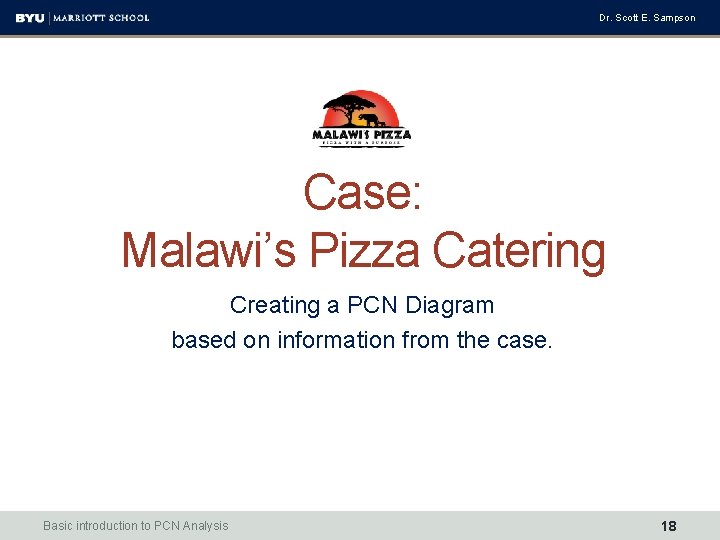 Dr. Scott E. Sampson Case: Malawi’s Pizza Catering Creating a PCN Diagram based on