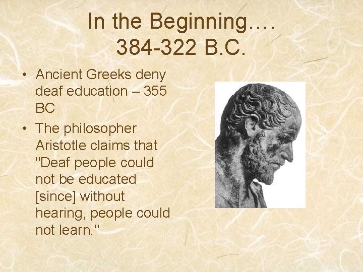 In the Beginning…. 384 -322 B. C. • Ancient Greeks deny deaf education –