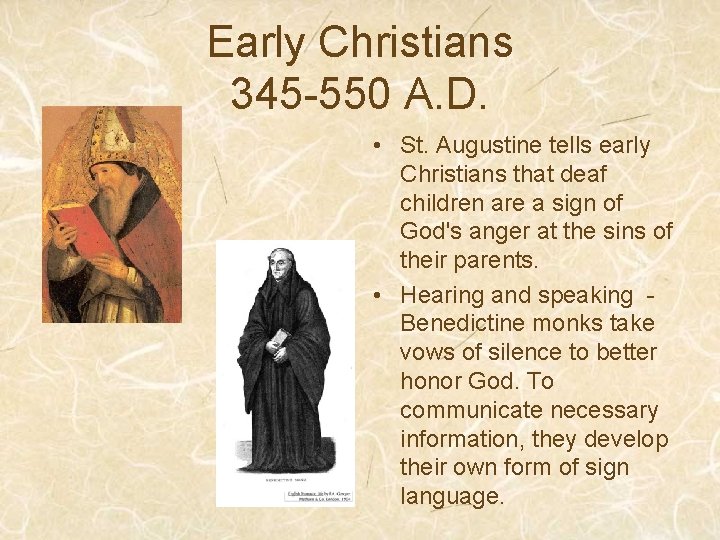 Early Christians 345 -550 A. D. • St. Augustine tells early Christians that deaf