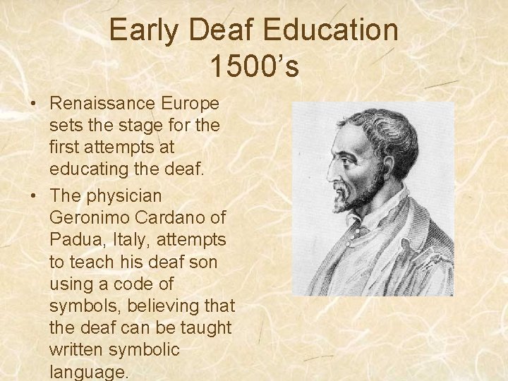 Early Deaf Education 1500’s • Renaissance Europe sets the stage for the first attempts