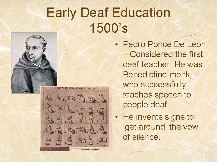 Early Deaf Education 1500’s • Pedro Ponce De Leon – Considered the first deaf