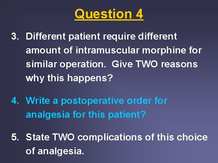 Question 4 3. Different patient require different amount of intramuscular morphine for similar operation. Question 4 3. Different patient require different amount of intramuscular morphine for similar operation.