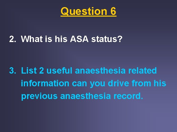 Question 6 2. What is his ASA status? 3. List 2 useful anaesthesia related Question 6 2. What is his ASA status? 3. List 2 useful anaesthesia related