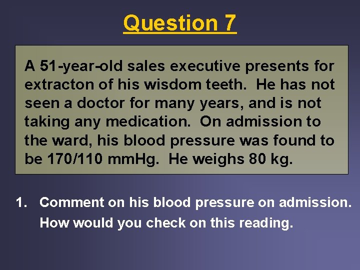 Question 7 A 51 -year-old sales executive presents for extracton of his wisdom teeth. Question 7 A 51 -year-old sales executive presents for extracton of his wisdom teeth.