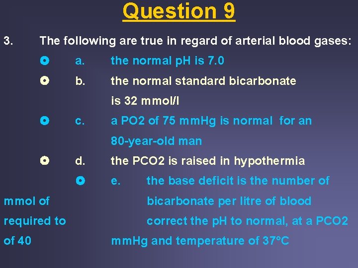 Question 9 3. The following are true in regard of arterial blood gases: a. Question 9 3. The following are true in regard of arterial blood gases: a.