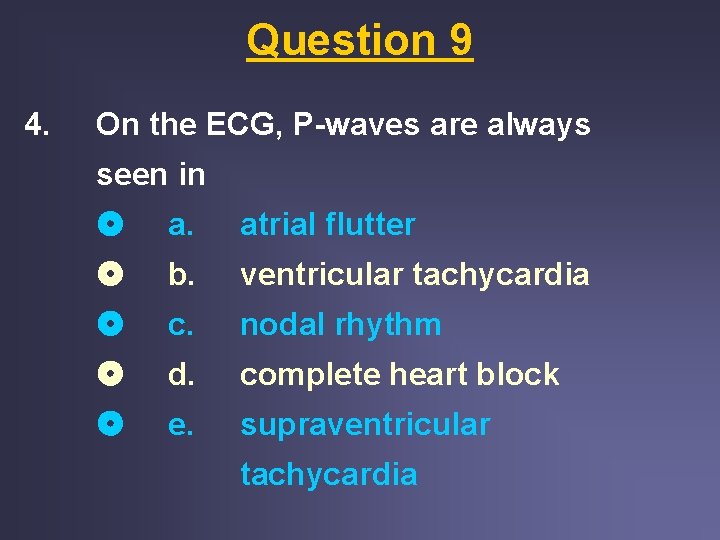 Question 9 4. On the ECG, P-waves are always seen in a. atrial flutter Question 9 4. On the ECG, P-waves are always seen in a. atrial flutter