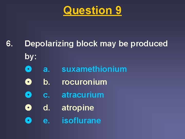 Question 9 6. Depolarizing block may be produced by: a. suxamethionium b. rocuronium c. Question 9 6. Depolarizing block may be produced by: a. suxamethionium b. rocuronium c.