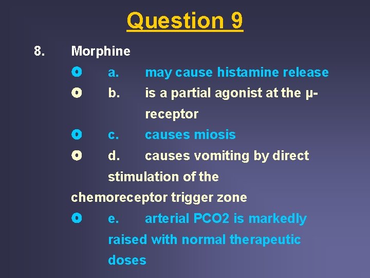Question 9 8. Morphine a. may cause histamine release b. is a partial agonist Question 9 8. Morphine a. may cause histamine release b. is a partial agonist
