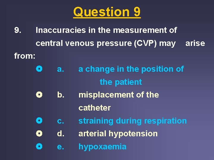 Question 9 9. Inaccuracies in the measurement of central venous pressure (CVP) may arise Question 9 9. Inaccuracies in the measurement of central venous pressure (CVP) may arise