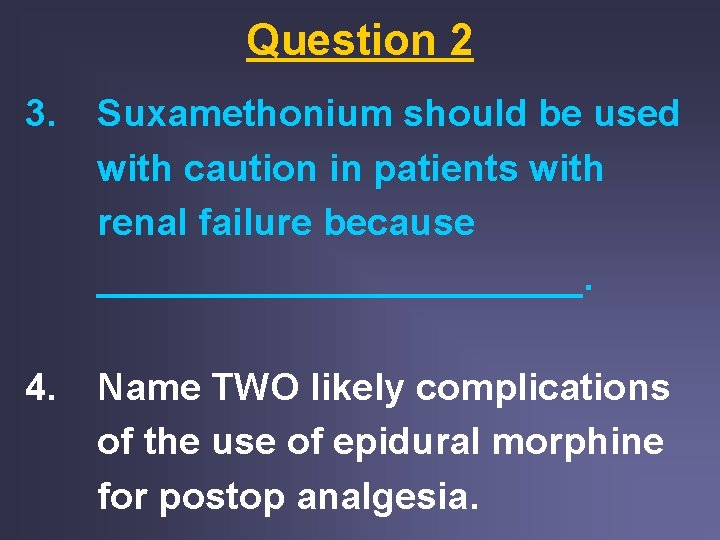 Question 2 3. Suxamethonium should be used with caution in patients with renal failure Question 2 3. Suxamethonium should be used with caution in patients with renal failure