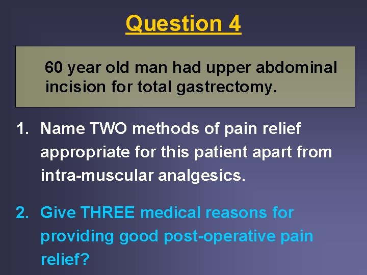Question 4 60 year old man had upper abdominal incision for total gastrectomy. 1. Question 4 60 year old man had upper abdominal incision for total gastrectomy. 1.
