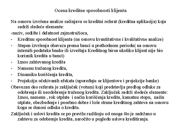 Ocena kreditne sposobnosti klijenta Na osnovu izvršene analize sačinjava se kreditni referat (kreditna aplikacija)