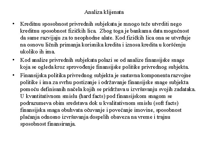 Analiza klijenata • Kreditnu sposobnost privrednih subjekata je mnogo teže utvrditi nego kreditnu sposobnost