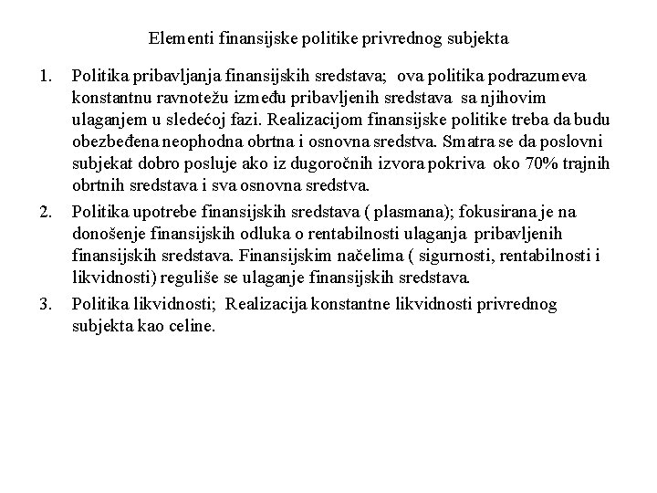 Elementi finansijske politike privrednog subjekta 1. 2. 3. Politika pribavljanja finansijskih sredstava; ova politika