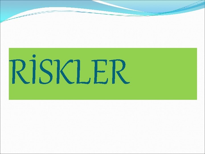 RİSKLER 